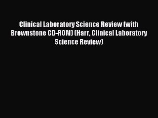 Read Clinical Laboratory Science Review (with Brownstone CD-ROM) (Harr Clinical Laboratory