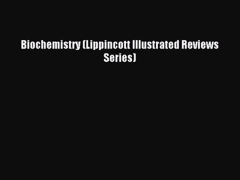 Read Biochemistry (Lippincott Illustrated Reviews Series) Ebook Free