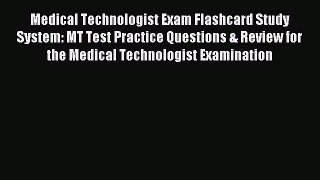 Read Medical Technologist Exam Flashcard Study System: MT Test Practice Questions & Review