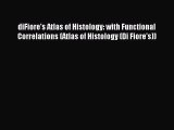 Read diFiore's Atlas of Histology: with Functional Correlations (Atlas of Histology (Di Fiore's))