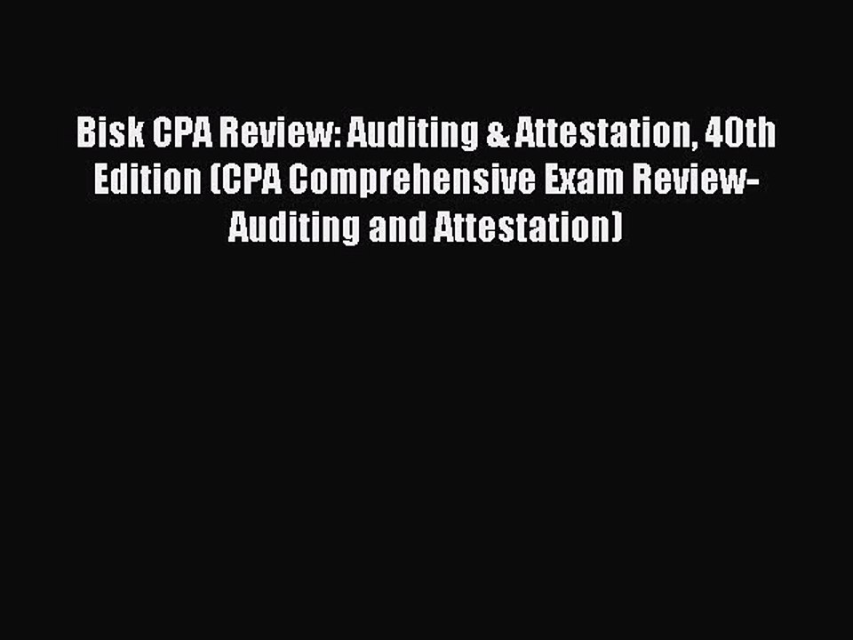 Read Bisk CPA Review: Auditing & Attestation 40th Edition (CPA Comprehensive Exam Review- Auditing