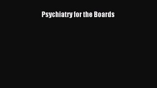 Read Psychiatry for the Boards Ebook Free