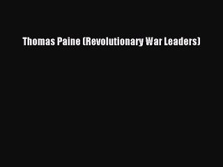 PDF Thomas Paine (Revolutionary War Leaders) Free Books