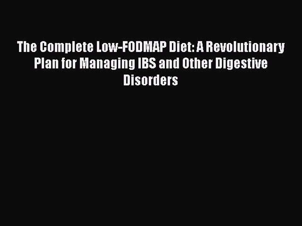 Download The Complete Low-FODMAP Diet: A Revolutionary Plan for Managing IBS and Other Digestive