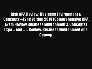 Read Bisk CPA Review: Business Environment & Concepts - 42nd Edition 2013 (Comprehensive CPA