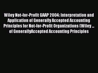 Read Wiley Not-for-Profit GAAP 2004: Interpretation and Application of Generally Accepted Accounting