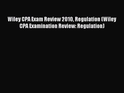 Download Wiley CPA Exam Review 2010 Regulation (Wiley CPA Examination Review: Regulation) PDF
