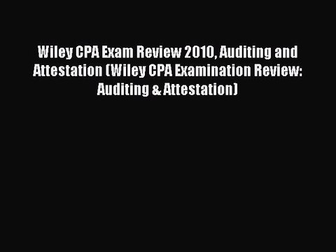 Read Wiley CPA Exam Review 2010 Auditing and Attestation (Wiley CPA Examination Review: Auditing