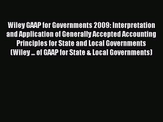 Read Wiley GAAP for Governments 2009: Interpretation and Application of Generally Accepted