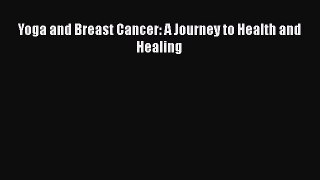 Download Yoga and Breast Cancer: A Journey to Health and Healing Ebook Free