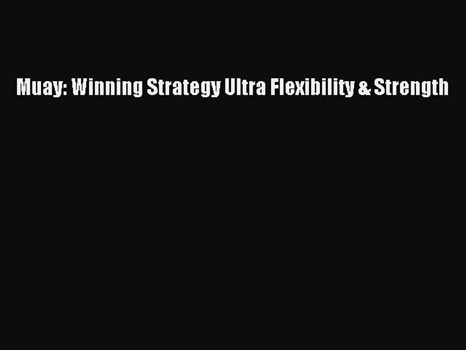 Download Muay: Winning Strategy Ultra Flexibility & Strength Free Books