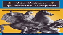 Download The Origins Of Western Warfare  Militarism And Morality In The Ancient World  History and