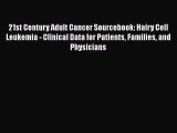 Download 21st Century Adult Cancer Sourcebook: Hairy Cell Leukemia - Clinical Data for Patients
