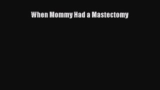 Download When Mommy Had a Mastectomy PDF Online