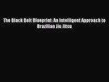 Download The Black Belt Blueprint: An Intelligent Approach to Brazilian Jiu Jitsu  Read Online