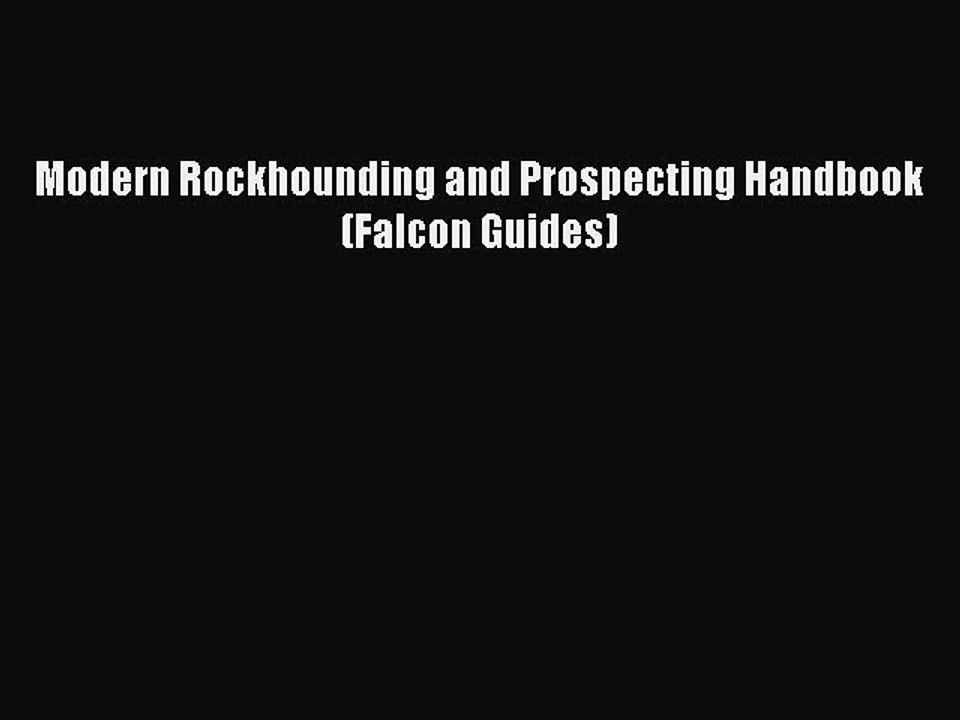 PDF Modern Rockhounding and Prospecting Handbook (Falcon Guides) Free Books