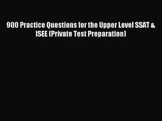 Read 900 Practice Questions for the Upper Level SSAT & ISEE (Private Test Preparation) Ebook