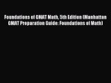 Read Foundations of GMAT Math 5th Edition (Manhattan GMAT Preparation Guide: Foundations of