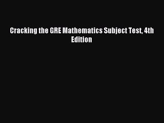 Download Cracking the GRE Mathematics Subject Test 4th Edition PDF Free