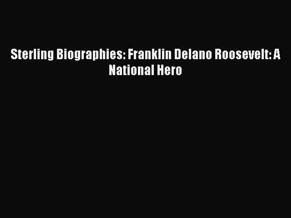 Download Sterling Biographies: Franklin Delano Roosevelt: A National Hero Free Books