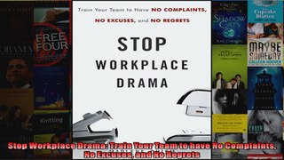 Stop Workplace Drama Train Your Team to have No Complaints No Excuses and No Regrets