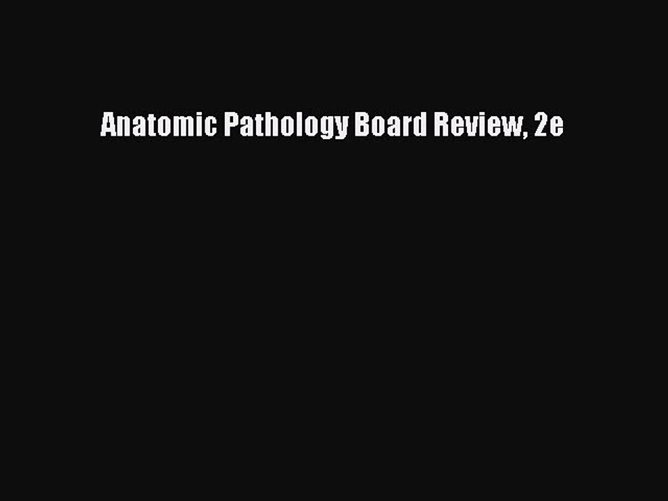 Read Anatomic Pathology Board Review 2e Ebook Free