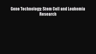 Read Gene Technology: Stem Cell and Leukemia Research Ebook Free