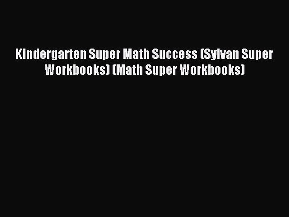 Read Kindergarten Super Math Success (Sylvan Super Workbooks) (Math Super Workbooks) Ebook
