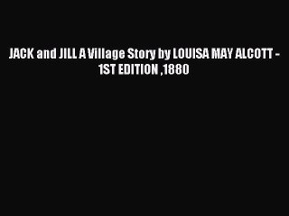 Read JACK and JILL A Village Story by LOUISA MAY ALCOTT - 1ST EDITION 1880 Ebook Free