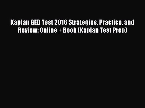 Read Kaplan GED Test 2016 Strategies Practice and Review: Online + Book (Kaplan Test Prep)