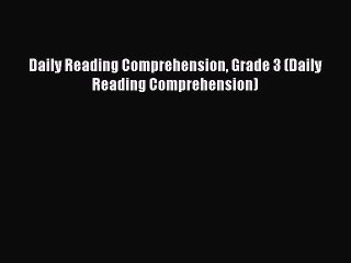 Read Daily Reading Comprehension Grade 3 (Daily Reading Comprehension) PDF Free