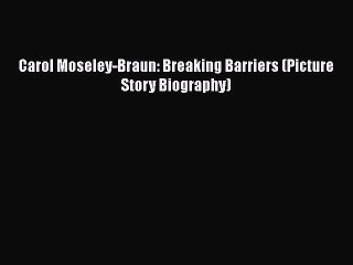Download Carol Moseley-Braun: Breaking Barriers (Picture Story Biography)  EBook