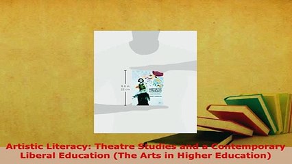 PDF  Artistic Literacy Theatre Studies and a Contemporary Liberal Education The Arts in Download Online