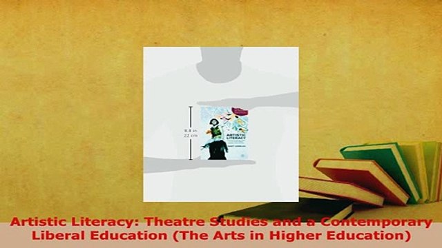 PDF Artistic Literacy Theatre Studies and a Contemporary Liberal Education The Arts in Download Online