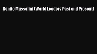 PDF Benito Mussolini (World Leaders Past and Present)  Read Online