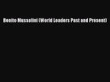 PDF Benito Mussolini (World Leaders Past and Present)  Read Online