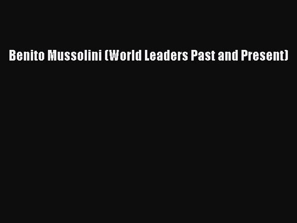 PDF Benito Mussolini (World Leaders Past and Present)  Read Online
