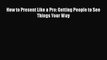 [PDF] How to Present Like a Pro: Getting People to See Things Your Way [Read] Online