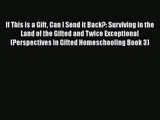 Download If This is a Gift Can I Send it Back?: Surviving in the Land of the Gifted and Twice