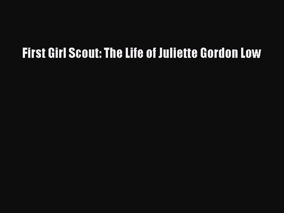 Download First Girl Scout: The Life of Juliette Gordon Low Free Books