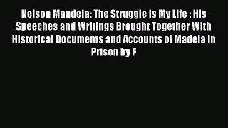 Download Nelson Mandela: The Struggle Is My Life : His Speeches and Writings Brought Together