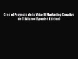 [PDF] Crea el Proyecto de tu Vida: El Marketing Creativo de Ti Mismo (Spanish Edition) [Download]