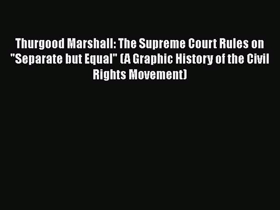 PDF Thurgood Marshall: The Supreme Court Rules on Separate but Equal (A Graphic History of