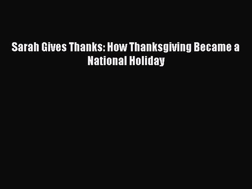 PDF Sarah Gives Thanks: How Thanksgiving Became a National Holiday  Read Online