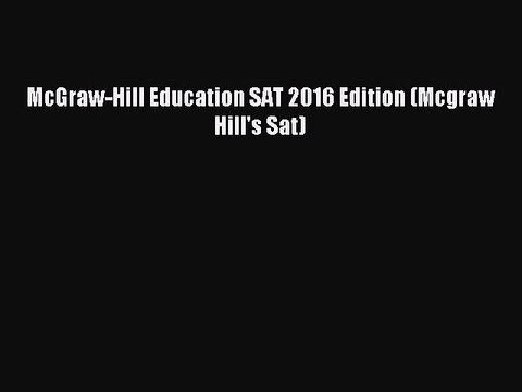 Read McGraw-Hill Education SAT 2016 Edition (Mcgraw Hill's Sat) Ebook Free
