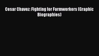 Download Cesar Chavez: Fighting for Farmworkers (Graphic Biographies)  EBook