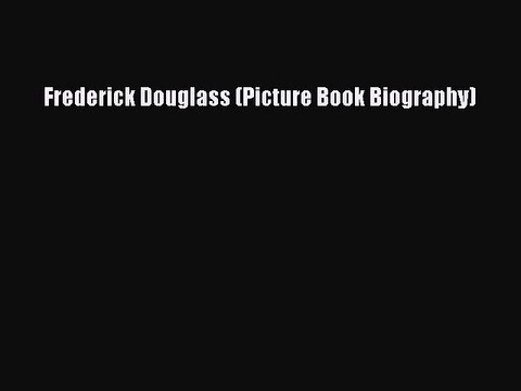 PDF Frederick Douglass (Picture Book Biography) Read Online