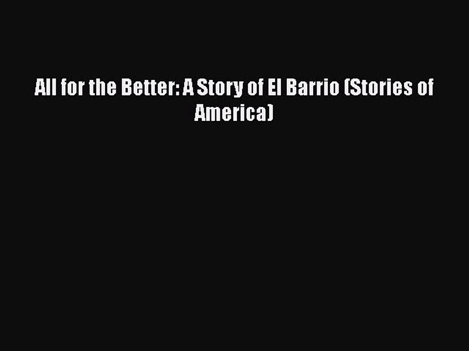 Download All for the Better: A Story of El Barrio (Stories of America) Free Books