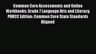 Read Common Core Assessments and Online Workbooks: Grade 7 Language Arts and Literacy PARCC