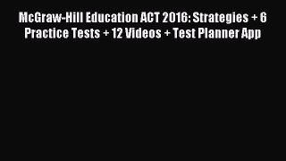 Read McGraw-Hill Education ACT 2016: Strategies + 6 Practice Tests + 12 Videos + Test Planner